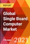 Global Single Board Computer Market, By Component, Processors, By Installed RAM, By Packaging, By Application, By End User - Estimation & Forecast till 2027 - Product Thumbnail Image