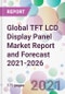 Global TFT LCD Display Panel Market Report and Forecast 2021-2026 - Product Thumbnail Image