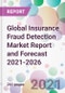 Global Insurance Fraud Detection Market Report and Forecast 2021-2026 - Product Image