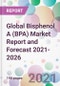 Global Bisphenol A (BPA) Market Report and Forecast 2021-2026 - Product Image