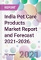India Pet Care Products Market Report and Forecast 2021-2026 - Product Image