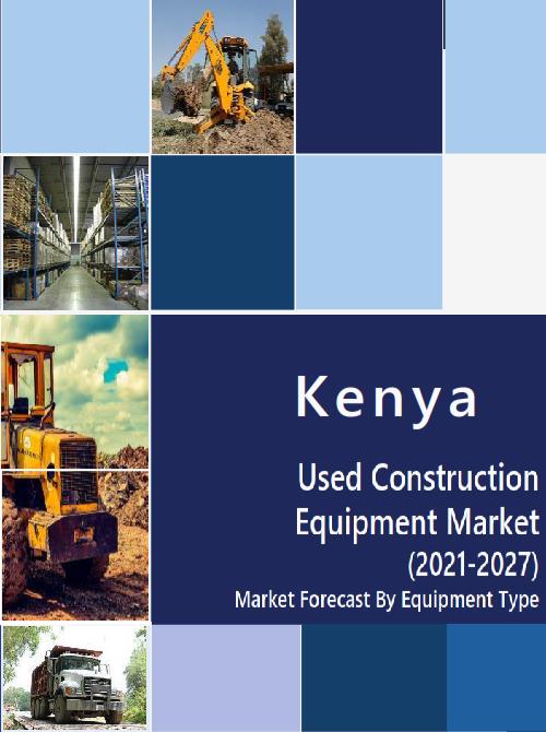 Kenya Used Construction Equipment Market (202127) Market Forecast by