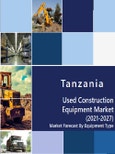 Tanzania Used Construction Equipment Market (2021-27): Market Forecast By Equipment Type (Cranes, Tractors & Bulldozers, Earth Moving Equipment, Material Handling Equipment, Dump Trucks, Aerial Work Platform, Road Construction Work Platform) and Competitive Landscape- Product Image