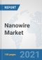 Nanowire Market: Global Industry Analysis, Trends, Market Size, and Forecasts up to 2027 - Product Image