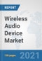 Wireless Audio Device Market: Global Industry Analysis, Trends, Market Size, and Forecasts up to 2027 - Product Image
