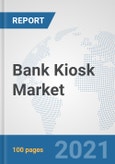 Bank Kiosk Market: Global Industry Analysis, Trends, Market Size, and Forecasts up to 2027- Product Image