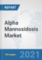 Alpha Mannosidosis Market: Global Industry Analysis, Trends, Market Size, and Forecasts up to 2027 - Product Image