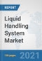 Liquid Handling System Market: Global Industry Analysis, Trends, Market Size, and Forecasts up to 2027 - Product Thumbnail Image