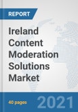 Ireland Content Moderation Solutions Market: Prospects, Trends Analysis, Market Size and Forecasts up to 2027- Product Image