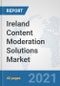 Ireland Content Moderation Solutions Market: Prospects, Trends Analysis, Market Size and Forecasts up to 2027 - Product Thumbnail Image