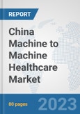 China Machine to Machine (M2M) Healthcare Market: Prospects, Trends Analysis, Market Size and Forecasts up to 2030- Product Image
