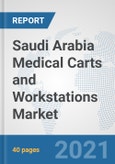 Saudi Arabia Medical Carts and Workstations Market: Prospects, Trends Analysis, Market Size and Forecasts up to 2027- Product Image