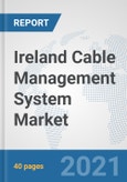 Ireland Cable Management System Market: Prospects, Trends Analysis, Market Size and Forecasts up to 2027- Product Image