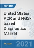 United States PCR and NGS-based Diagnostics Market: Prospects, Trends Analysis, Market Size and Forecasts up to 2027- Product Image