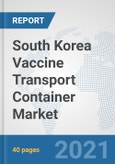 South Korea Vaccine Transport Container Market: Prospects, Trends Analysis, Market Size and Forecasts up to 2027- Product Image