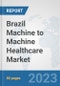 Brazil Machine to Machine (M2M) Healthcare Market: Prospects, Trends Analysis, Market Size and Forecasts up to 2030 - Product Thumbnail Image