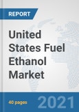 United States Fuel Ethanol Market: Prospects, Trends Analysis, Market Size and Forecasts up to 2027- Product Image