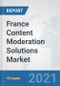 France Content Moderation Solutions Market: Prospects, Trends Analysis, Market Size and Forecasts up to 2027 - Product Thumbnail Image
