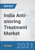 India Anti-snoring Treatment Market: Prospects, Trends Analysis, Market Size and Forecasts up to 2027- Product Image