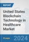 United States Blockchain Technology in Healthcare Market: Prospects, Trends Analysis, Market Size and Forecasts up to 2030 - Product Thumbnail Image