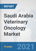 Saudi Arabia Veterinary Oncology Market: Prospects, Trends Analysis, Market Size and Forecasts up to 2027- Product Image