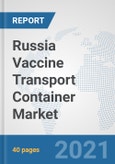 Russia Vaccine Transport Container Market: Prospects, Trends Analysis, Market Size and Forecasts up to 2027- Product Image