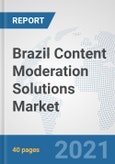 Brazil Content Moderation Solutions Market: Prospects, Trends Analysis, Market Size and Forecasts up to 2027- Product Image