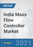 India Mass Flow Controller Market: Prospects, Trends Analysis, Market Size and Forecasts up to 2027- Product Image