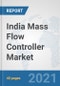 India Mass Flow Controller Market: Prospects, Trends Analysis, Market Size and Forecasts up to 2027 - Product Thumbnail Image