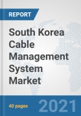 South Korea Cable Management System Market: Prospects, Trends Analysis, Market Size and Forecasts up to 2027- Product Image