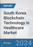 South Korea Blockchain Technology in Healthcare Market: Prospects, Trends Analysis, Market Size and Forecasts up to 2030- Product Image
