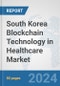 South Korea Blockchain Technology in Healthcare Market: Prospects, Trends Analysis, Market Size and Forecasts up to 2030 - Product Image