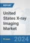 United States X-ray Imaging Market: Prospects, Trends Analysis, Market Size and Forecasts up to 2030 - Product Thumbnail Image