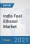 India Fuel Ethanol Market: Prospects, Trends Analysis, Market Size and Forecasts up to 2027 - Product Thumbnail Image