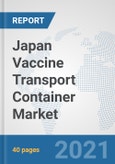 Japan Vaccine Transport Container Market: Prospects, Trends Analysis, Market Size and Forecasts up to 2027- Product Image
