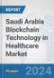 Saudi Arabia Blockchain Technology in Healthcare Market: Prospects, Trends Analysis, Market Size and Forecasts up to 2030 - Product Image