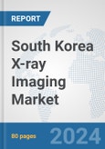 South Korea X-ray Imaging Market: Prospects, Trends Analysis, Market Size and Forecasts up to 2030- Product Image
