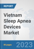 Vietnam Sleep Apnea Devices Market: Prospects, Trends Analysis, Market Size and Forecasts up to 2030- Product Image