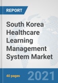 South Korea Healthcare Learning Management System Market: Prospects, Trends Analysis, Market Size and Forecasts up to 2027- Product Image