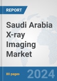 Saudi Arabia X-ray Imaging Market: Prospects, Trends Analysis, Market Size and Forecasts up to 2027- Product Image