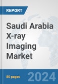 Saudi Arabia X-ray Imaging Market: Prospects, Trends Analysis, Market Size and Forecasts up to 2030- Product Image