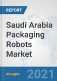Saudi Arabia Packaging Robots Market: Prospects, Trends Analysis, Market Size and Forecasts up to 2027- Product Image