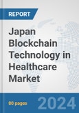 Japan Blockchain Technology in Healthcare Market: Prospects, Trends Analysis, Market Size and Forecasts up to 2030- Product Image