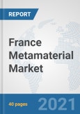 France Metamaterial Market: Prospects, Trends Analysis, Market Size and Forecasts up to 2027- Product Image