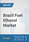 Brazil Fuel Ethanol Market: Prospects, Trends Analysis, Market Size and Forecasts up to 2027 - Product Thumbnail Image