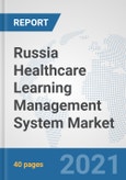 Russia Healthcare Learning Management System Market: Prospects, Trends Analysis, Market Size and Forecasts up to 2027- Product Image