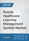 Russia Healthcare Learning Management System Market: Prospects, Trends Analysis, Market Size and Forecasts up to 2027 - Product Thumbnail Image