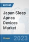 Japan Sleep Apnea Devices Market: Prospects, Trends Analysis, Market Size and Forecasts up to 2030 - Product Image