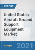 United States Aircraft Ground Support Equipment Market: Prospects, Trends Analysis, Market Size and Forecasts up to 2027- Product Image