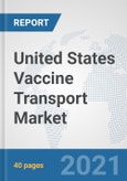 United States Vaccine Transport Market: Prospects, Trends Analysis, Market Size and Forecasts up to 2027- Product Image
